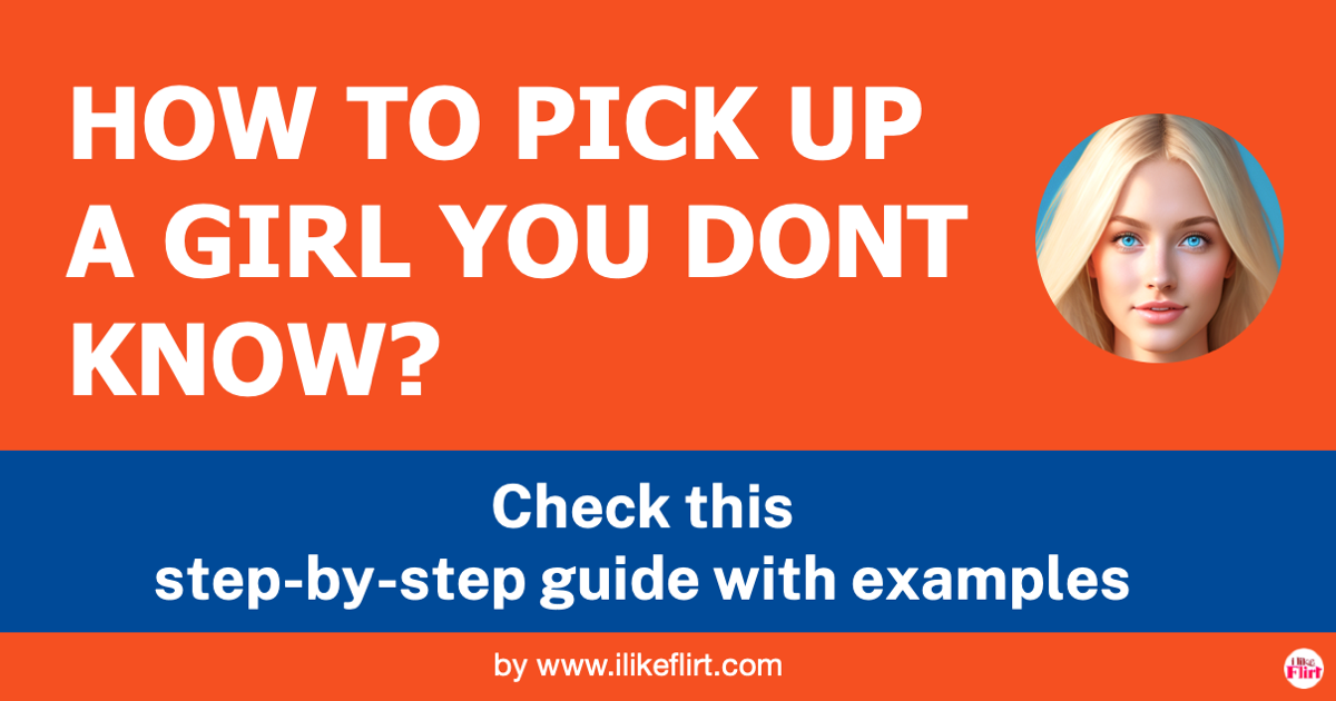 How to Pick Up a Girl You Don't Know - I LIKE FLIRT