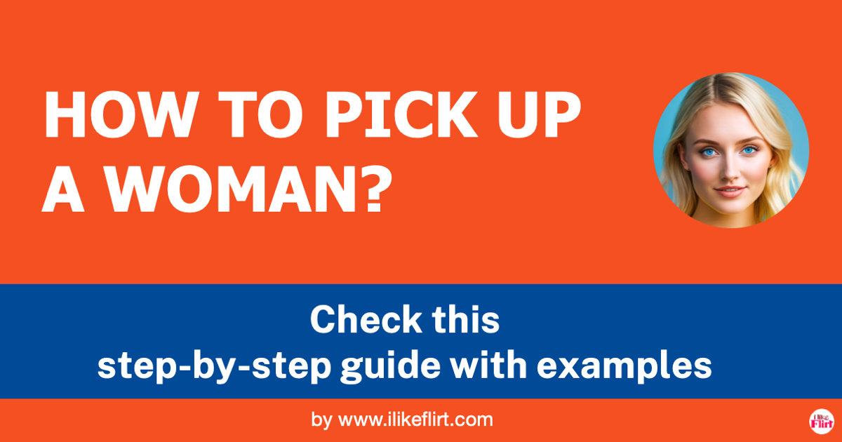 How to Pick Up a Woman: 5 Proven Steps for Success - I LIKE FLIRT