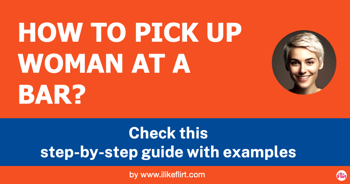 How To Pick Up Women At A Bar: A Step-by-step Guide For Men - I Like Flirt